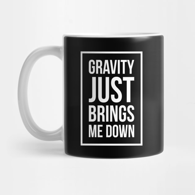 Funny Space Science Joke T-Shirt Gravity Just Brings Me Down by RedYolk